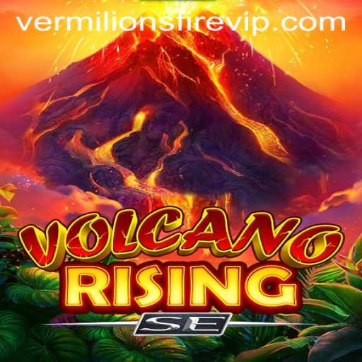 VolcanoRisingSE: Embark on a Fiery Adventure with VERMILION’S FIRE